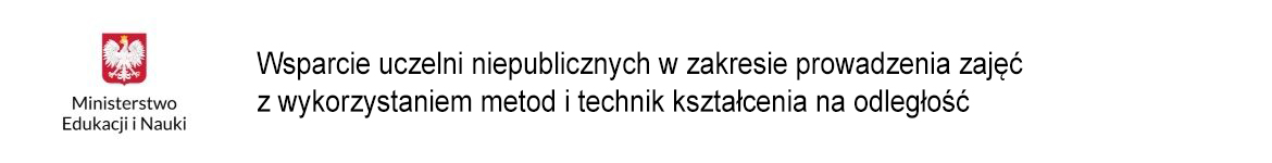 WSPARCIE UCZELNI NIEPUBLICZNYCH W ZAKRESIE PROWADZENIA ZAJĘĆ Z WYKORZYSTANIEM METOD I TECHNIK KSZTAŁCENIA NA ODLEGŁOŚĆ