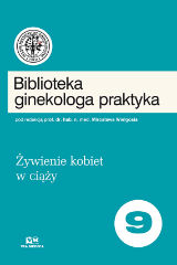 Okadka ksiki "Biblioteka ginekologa praktyka tom 9 - ywienie kobiet w ciy"