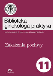 Okadka ksiki "Biblioteka ginekologa praktyka tom 11 - Zakaenia pochwy Wielgo M. (red.)"