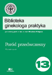 Okadka ksiki "Biblioteka ginekologa praktyka tom 13 - Pord przedwczesny Wielgo M. (red.)"