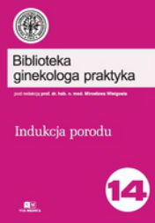 Okadka ksiki "Biblioteka ginekologa praktyka tom 14 - Indukcja porodu Wielgo M. (red.)"