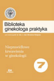 Okadka ksiki "Biblioteka Ginekologa Praktyka, tom 7: Nieprawidowe krwawienia w ginekologii"